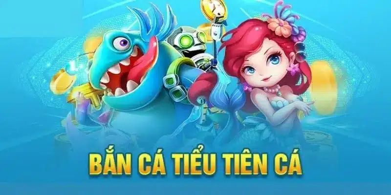 Giới thiệu thông tin về trò chơi bắn cá tiểu tiên cá