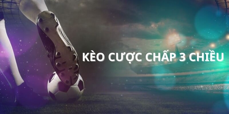 Sơ lược về kèo cá độ chấp 3 chiều